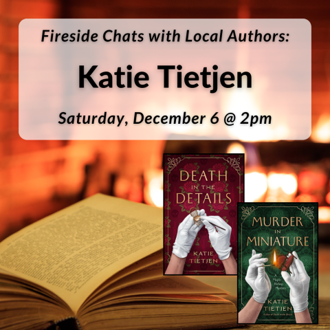 Fireside Chats with Local Authors: Katie Tietjen on Saturday, December 6th at 2pm.
