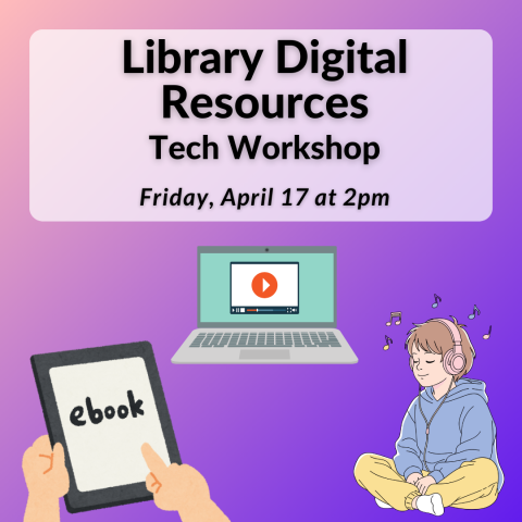Library Digital Resources Tech Workshop on Friday, April 17th at 2pm