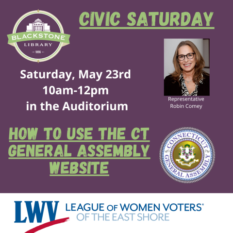 Civic Saturday: How to Use the CT General Assembly Website on Saturday, May 23rd from 10am to 12pm in the Auditorium