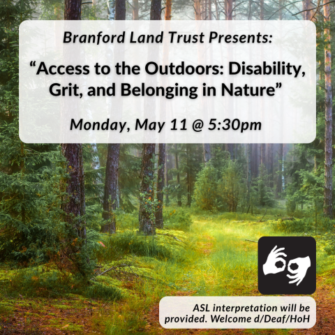 Branford Land Trust Presents: Access to the Outdoors, Disability, Grit, and Belonging in Nature on Monday, May 11th at 5:30pm. 