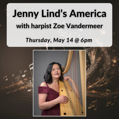 Jenny Lind's America with harpist Zoe Vandermeer on Thursday, May 14th at 6pm