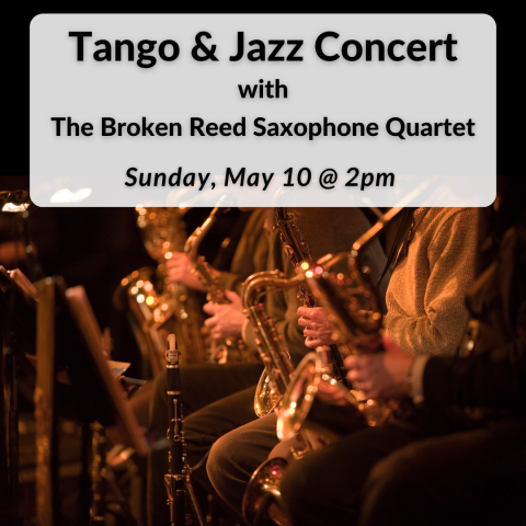 Tango & Jazz Concert with The Broken Reed Saxophone Quartet on Sunday, May 10th at 2pm