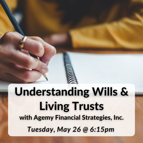 Understanding Wills & Living Trusts with Agemy Financial Strategies, Inc. on Tuesdaym May 24th at 6:15pm
