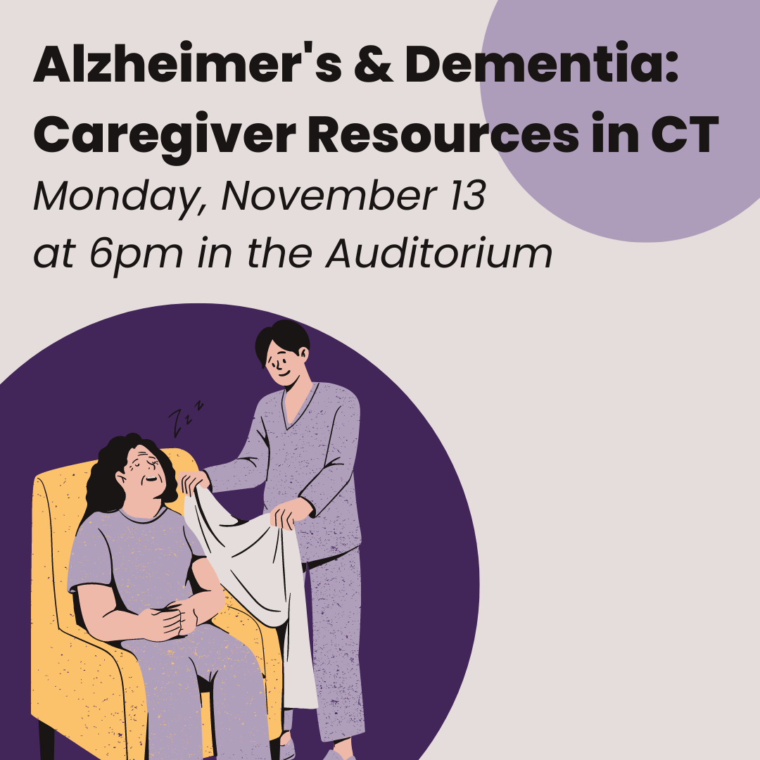 Alzheimer's & Dementia: Caregiver Resources in CT Monday, November 13  at 6pm in the Auditorium