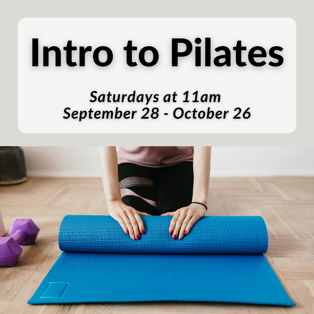 Intro to Pilates Saturdays, September 28 to October 26 at 11am in the Auditorium