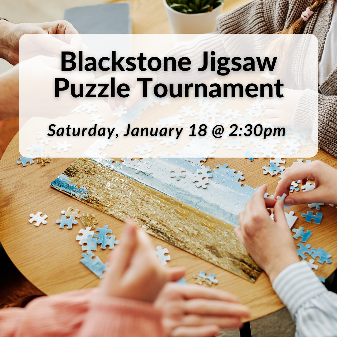 Blackstone Jigsaw Puzzle Tournament on Saturday, January 18th at 2:30pm