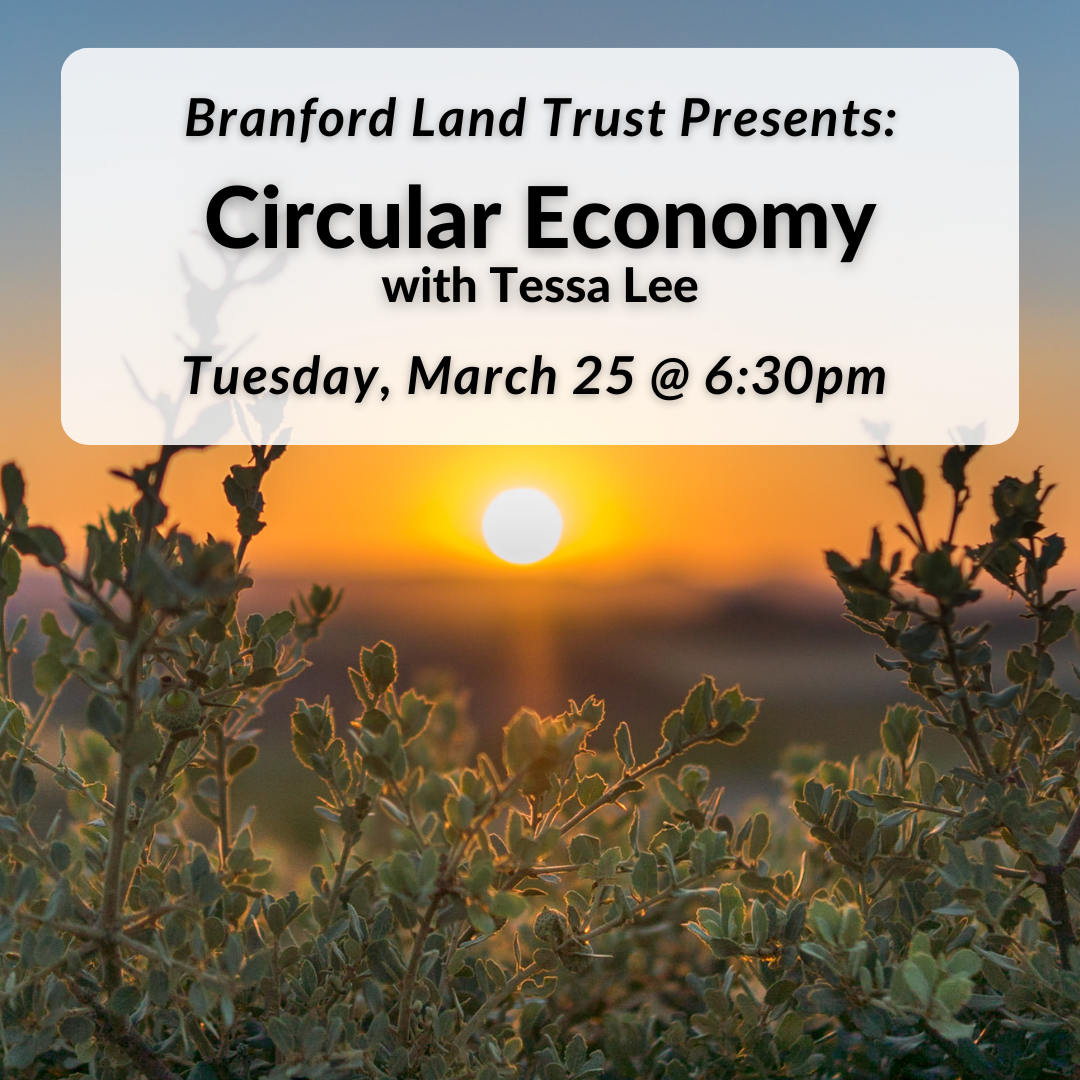 Branford Land Trust Presents: Circular Economy on Tuesday, March 25th at 6:30pm.