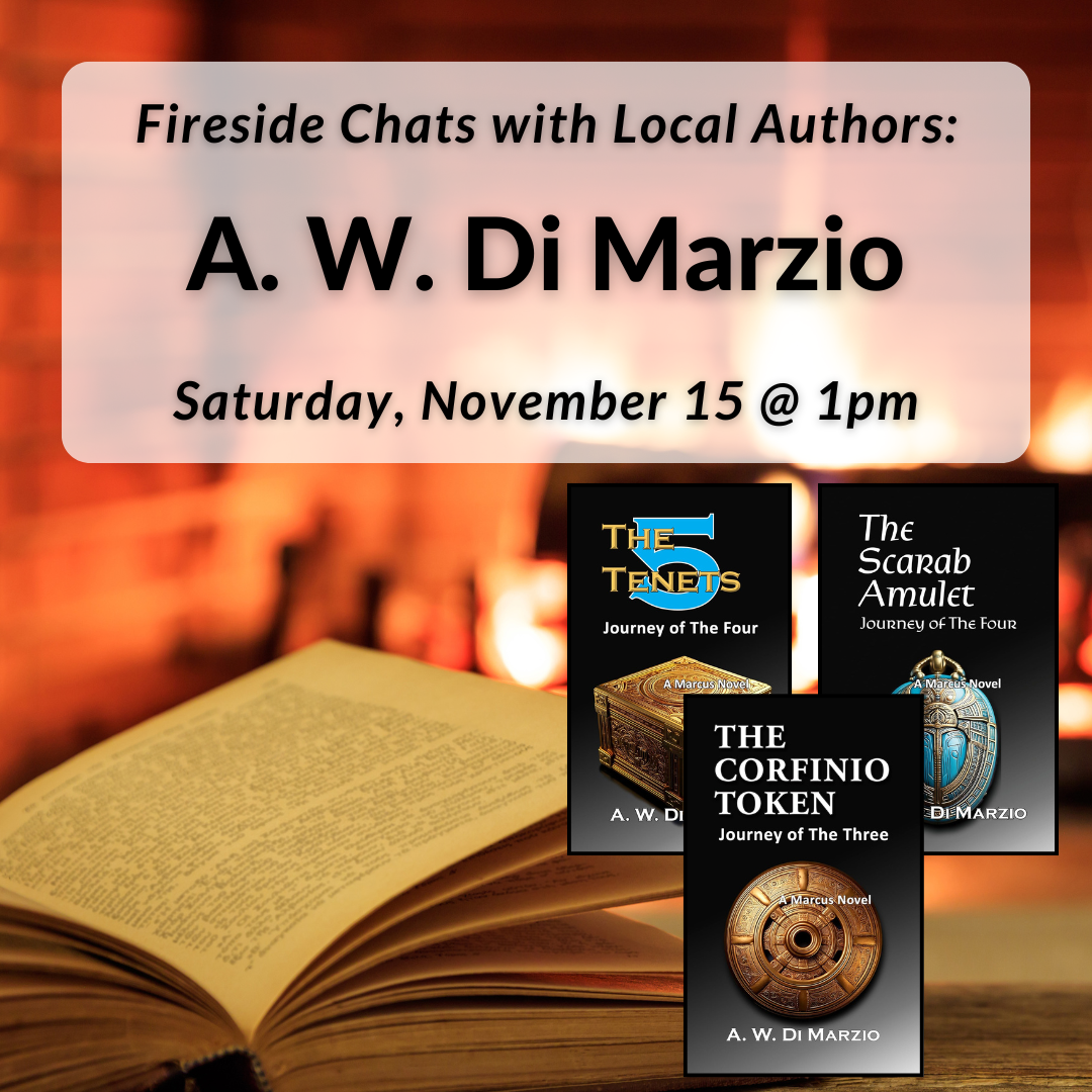 Fireside Chats with Local Authors: A. W. Di Marzio on Saturday, November 15th at 1pm.