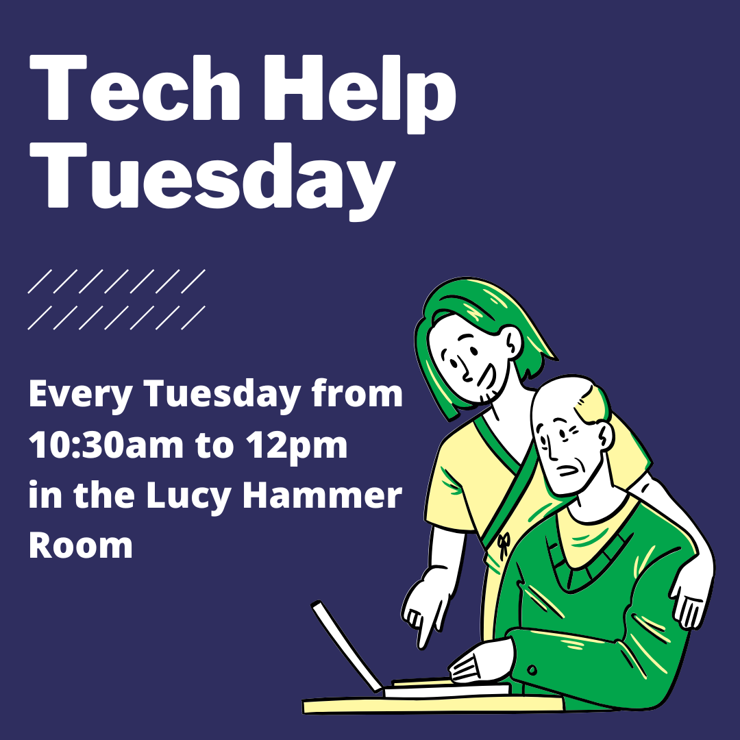 Tech Help Tuesday every Tuesday from 10:30am to 12pm in the Lucy Hammer Room
