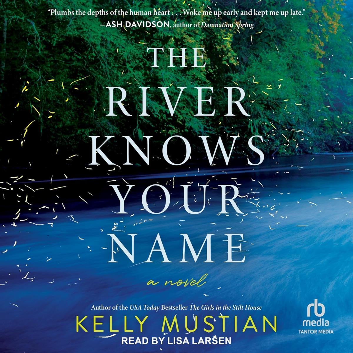 The River Knows Your Name by Kelly Mustian