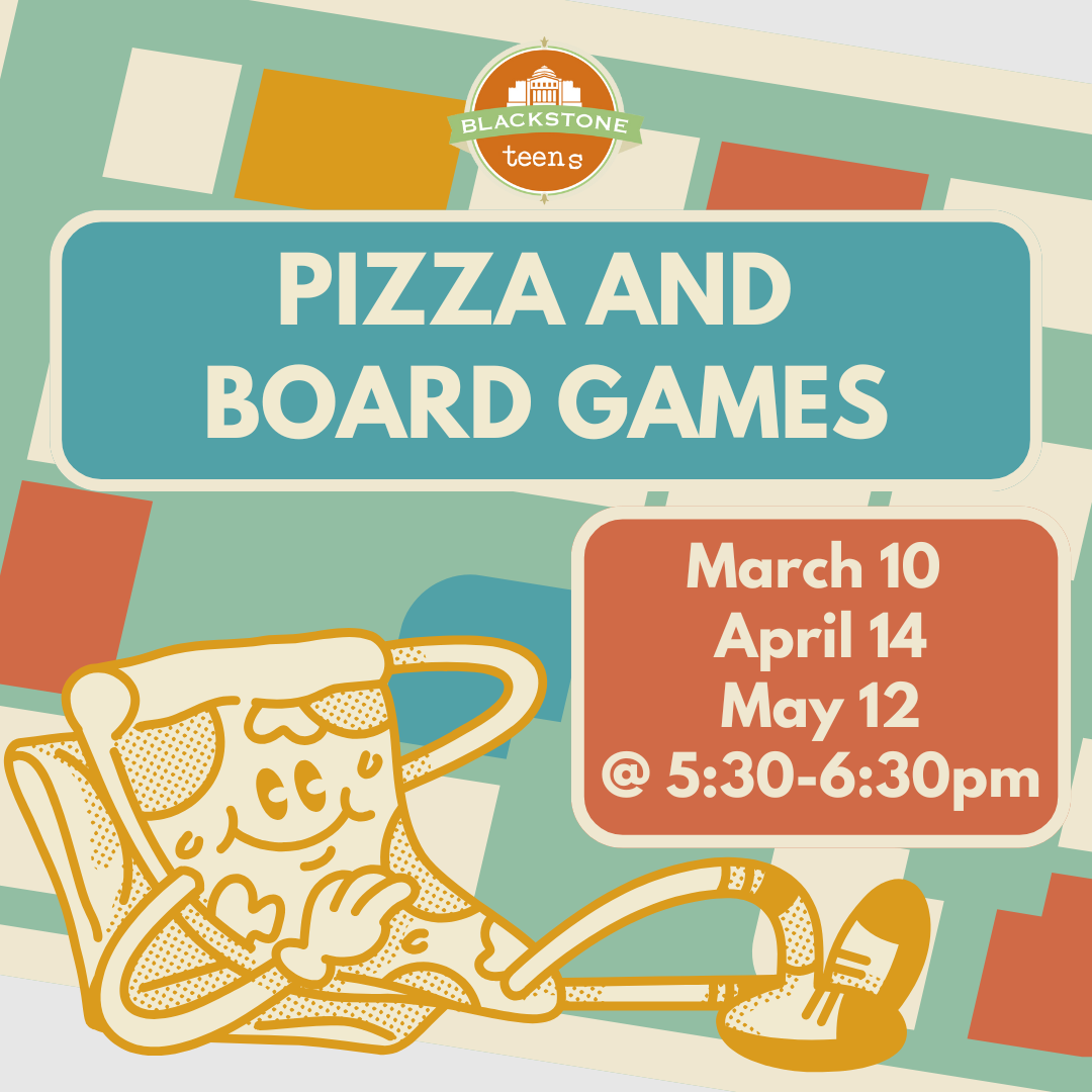 Pizza and Board Games: 3/10, 4/14, 5/12 from 5:30-6:30pm