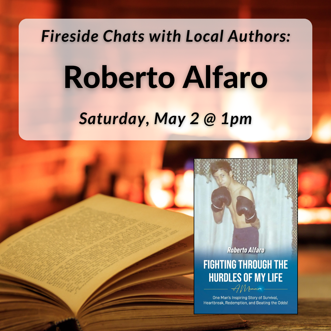 Fireside Chats with Local Authors with Roberto Alfaro on Saturday, May 2nd at 1pm