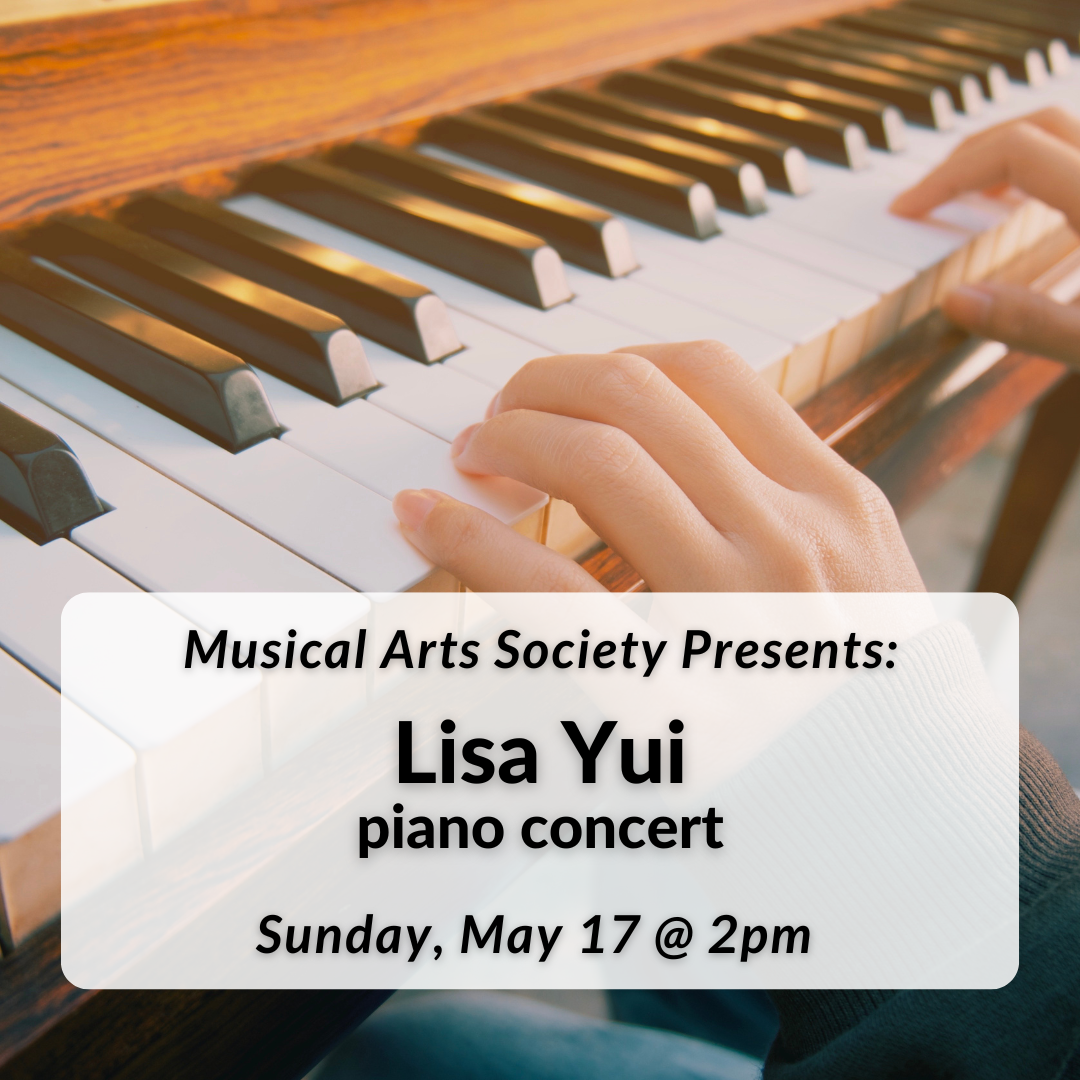 Musical Arts Society Presents: Lisa Yui piano concert on Sunday, May 17th at 2pm